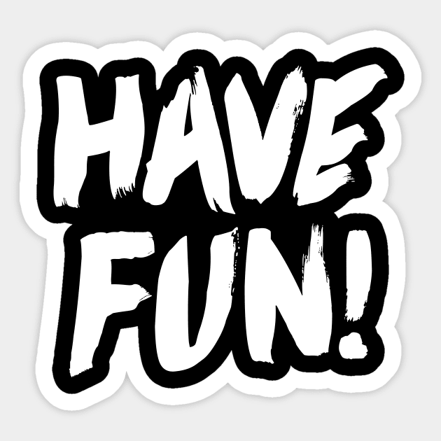 Have Fun Quote Sticker TeePublic